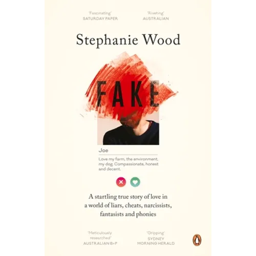 Fake: A Startling True Story of Love in a World of Liars, Cheats, Narcissists, Fantasists and Phonies