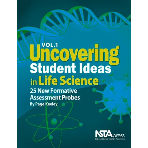 Uncovering Student Ideas in Life Science, Volume 1: 25 New Formative Assessment Probes