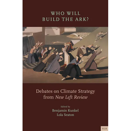 Who Will Build the Ark?: Debates on Climate Strategy from New Left Review