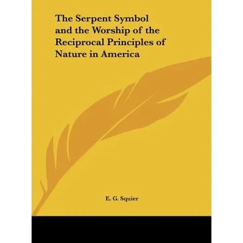 The Serpent Symbol and the Worship of the Reciprocal Principles of Nature in America