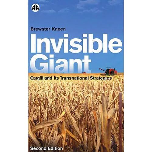 Invisible Giant: Cargill and Its Transnational Strategies