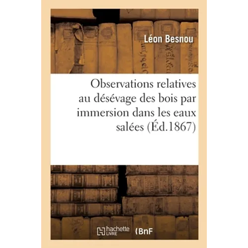 Observations Relatives Au Désévage Des Bois Par Immersion Dans Les Eaux Salées