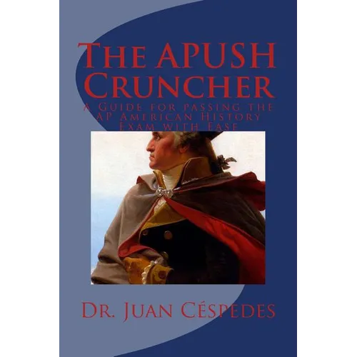 The APUSH Cruncher: A Guide for Passing the AP American History Exam with Ease