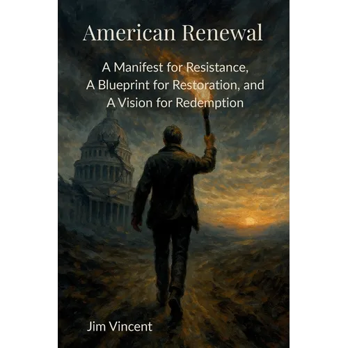 American Renewal: A Manifesto for Resistance, A Blueprint for Restoration, and A Vision for Redemption