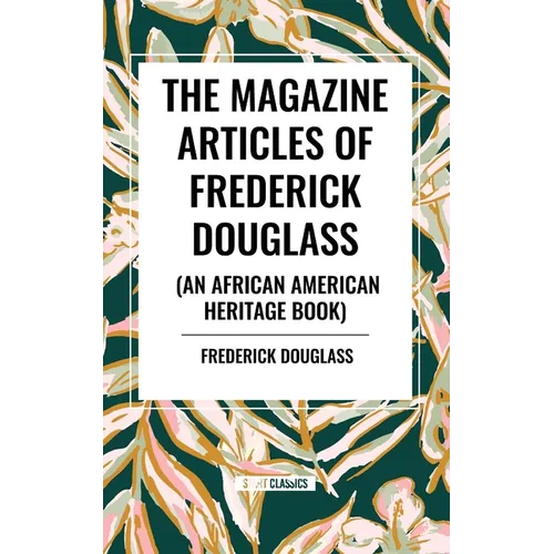 The Magazine Articles of Frederick Douglass (an African American Heritage Book)