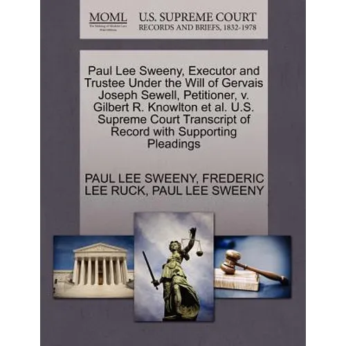 Paul Lee Sweeny, Executor and Trustee Under the Will of Gervais Joseph Sewell, Petitioner, V. Gilbert R. Knowlton et al. U.S. Supreme Court Transcript