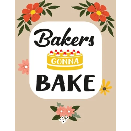 Bakers Gonna Bake: Recipe Book To Write In Your Own Recipes