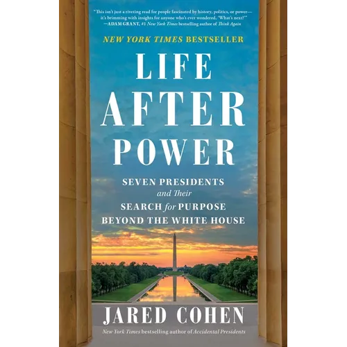Life After Power: Seven Presidents and Their Search for Purpose Beyond the White House