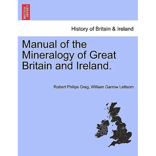 Manual of the Mineralogy of Great Britain and Ireland.