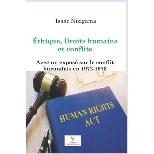 Éthique, Droits humains et conflits: Avec un exposé sur le conflit burundais en 1972-1973