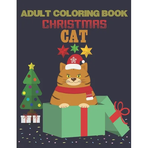 Adult Coloring Book Christmas Cat: coloring book perfect gift idea for Christmas cat lover men, women, girls, boys, family and friends.