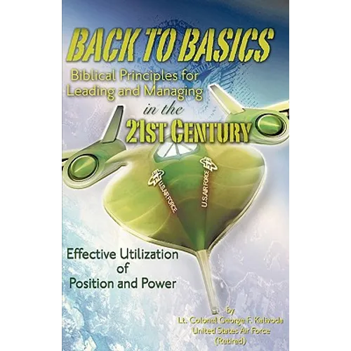 BACK TO BASICS-Biblical Principles for Leading and Managing in the 21st Century
