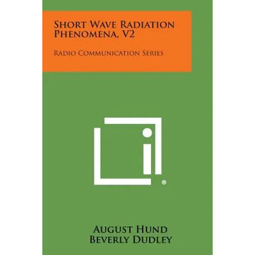 Short Wave Radiation Phenomena, V2: Radio Communication Series