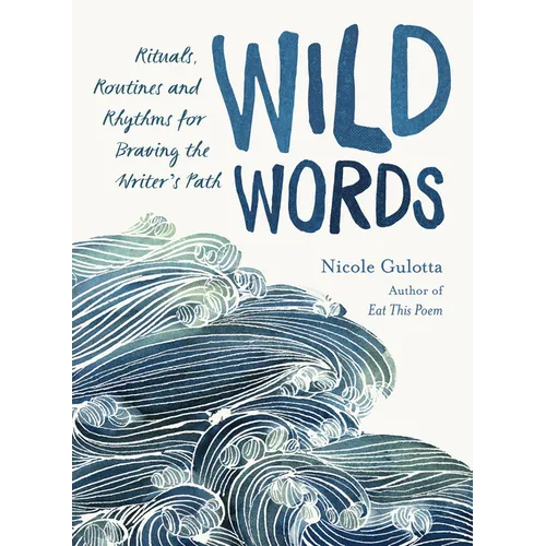 Wild Words: Rituals, Routines, and Rhythms for Braving the Writer's Path
