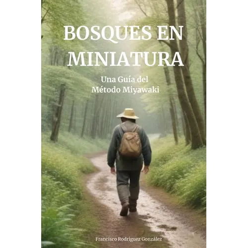Bosque en miniatura: Mi guía del método Miyawaki