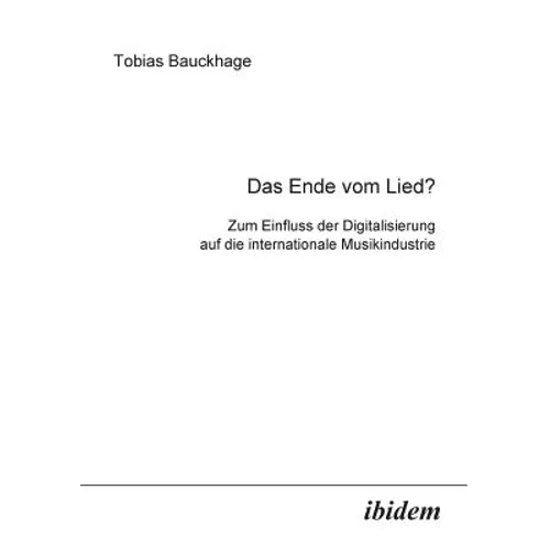 Das Ende vom Lied?. Zum Einfluss der Digitalisierung auf die internationale Musikindustrie - Paperback