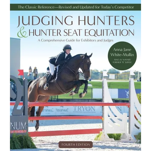 Judging Hunters and Hunter Seat Equitation: A Comprehensive Guide for Exhibitors and Judges Fourth Edition