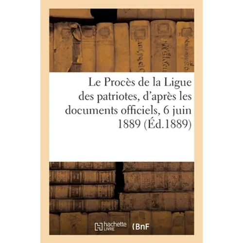 Le Procès de la Ligue des patriotes, d'après les documents officiels, 6 juin 1889