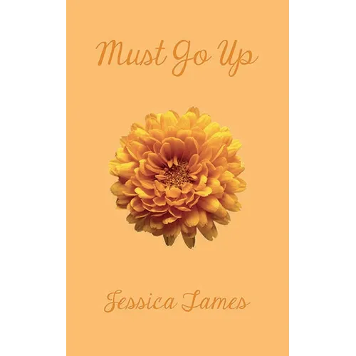 must go up: poems and prose