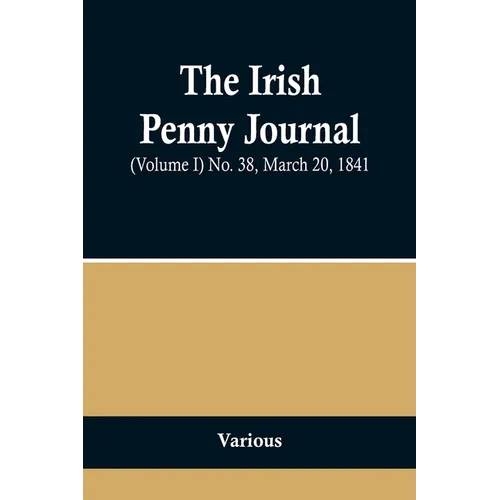 The Irish Penny Journal, (Volume I) No. 38, March 20, 1841