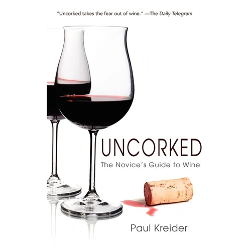Uncorked: The Novice's Guide to Wine