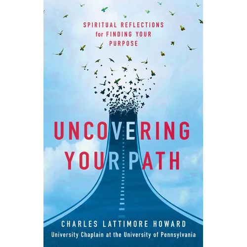 Uncovering Your Path: Spiritual Reflections for Finding Your Purpose