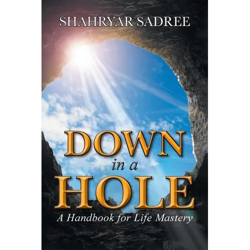Down in a Hole: A Handbook for Life Mastery