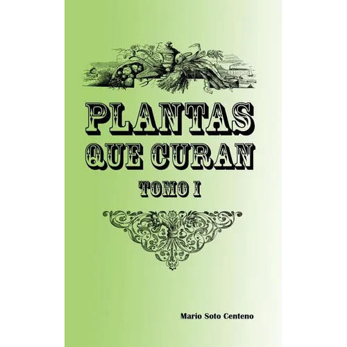 Plantas Que Curan: Tomo I