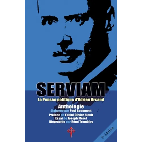 Serviam: La Pensée politique d'Adrien Arcand