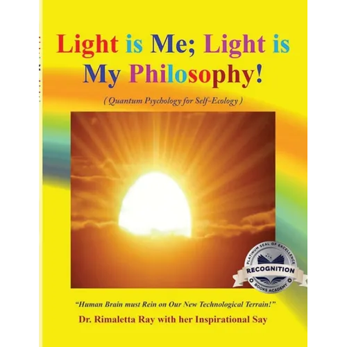 Light is Me; Light is My Philosophy!: (Quantum Psychology for Self-Ecology) (Latest edition)