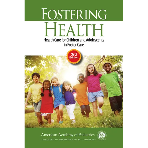 Fostering Health: Health Care for Children and Adolescents in Foster Care
