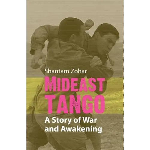 Mideast Tango: A Story of War and Awakening