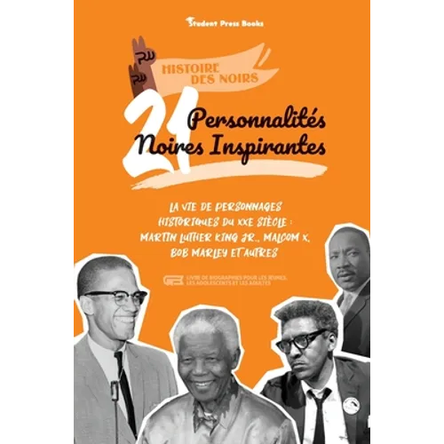21 personnalités noires inspirantes: La vie de personnages historiques du XXe siècle: Martin Luther King Jr., Malcom X, Bob Marley et autres (livre de