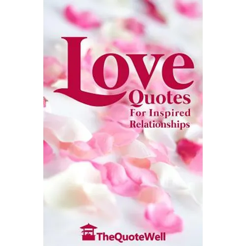 Love Quotes: For Inspired Relationships