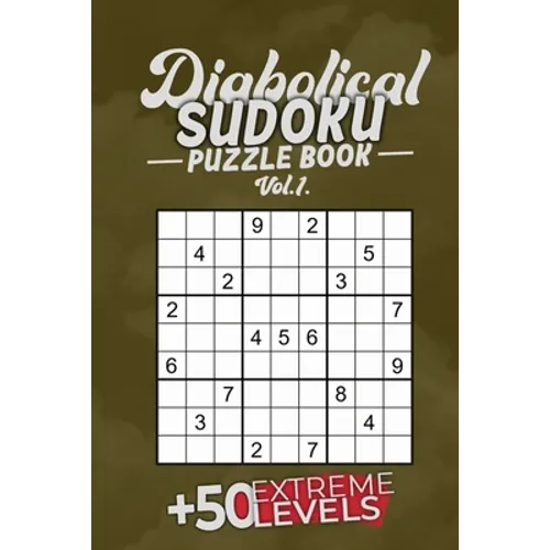 Diabolical Sudoku Puzzle Book Vol.1: +50 Extreme LEVELS, 6x9, Soft Cover, Matte Finish.: the best and hardest sudoku activity book for a challenging y