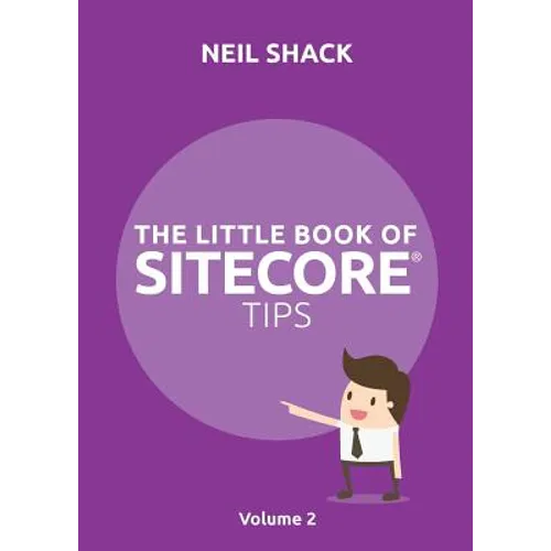 The Little Book of Sitecore(R) Tips: Volume 2