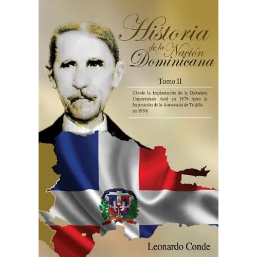 Historia de la Nacion Dominicana, Tomo 2: Desde la Implantacion de la Dictadura Unipartidaria Azul en 1879 hasta la Imposicion de la Autocracia de Tru