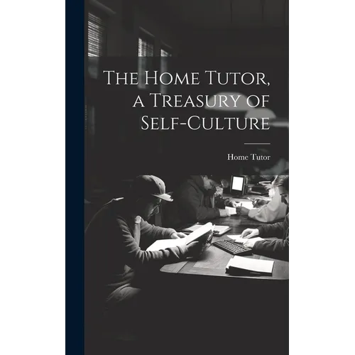 The Home Tutor, a Treasury of Self-Culture