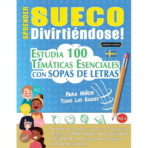 Aprender Sueco Divirtiéndose! - Para Niños: Todas Las Edades - Estudia 100 Temáticas Esenciales Con Sopas de Letras - Vol.1