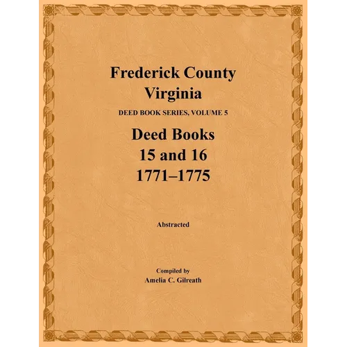 Frederick County, Virginia, Deed Book Series, Volume 5, Deed Books 15 and 16: 1771-1775