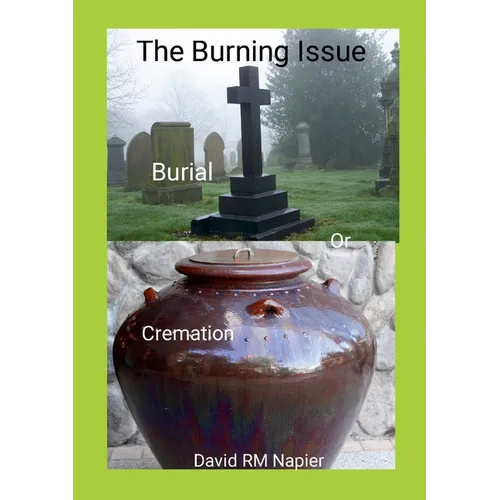 The Burning Issue: Burial or Cremation