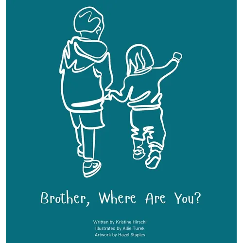 Brother, Where Are You?: A child's guide to understanding the death of a brother and the ability to still feel loved by those we have lost.