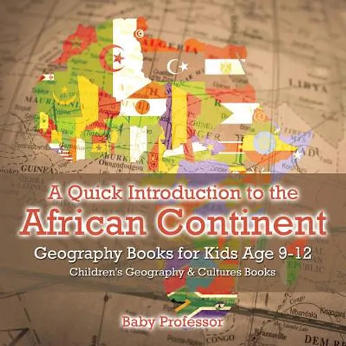 A Quick Introduction to the African Continent - Geography Books for Kids Age 9-12 Children's Geography & Culture Books