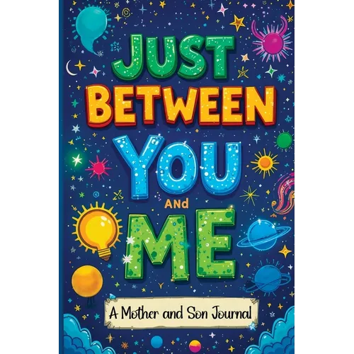 Just Between You and Me: A Guided Journal for Mother and Son is a Pass Back and Forth Diary with Prompts to Spark Conversations, Help Us Strengthen ou
