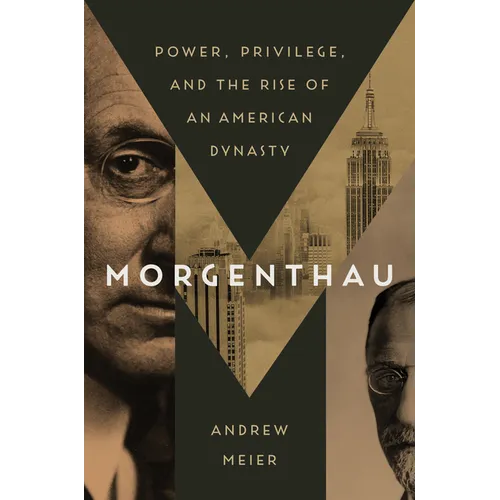 Morgenthau: Power, Privilege, and the Rise of an American Dynasty