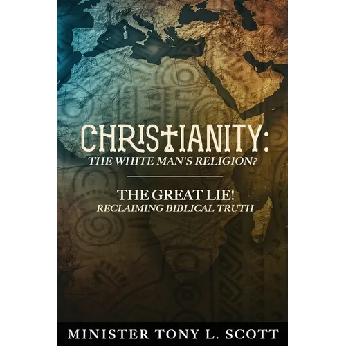 Christianity: The White Man's Religion? The Great Lie: A Perversion of Biblical Truth!