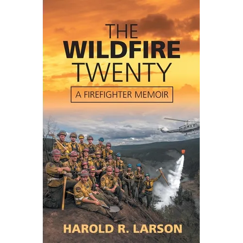 The Wildfire Twenty: A Firefighter Memoir