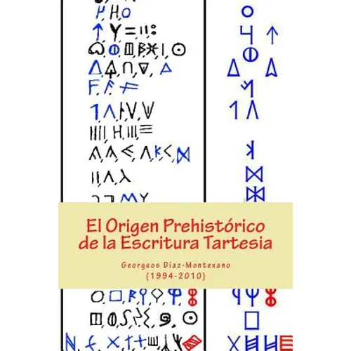 El Origen Prehistórico de la Escritura Tartesia: Ensayo epigráfico-lingüístico sobre el origen autóctono pre-fenicio de las antiguas escrituras de la