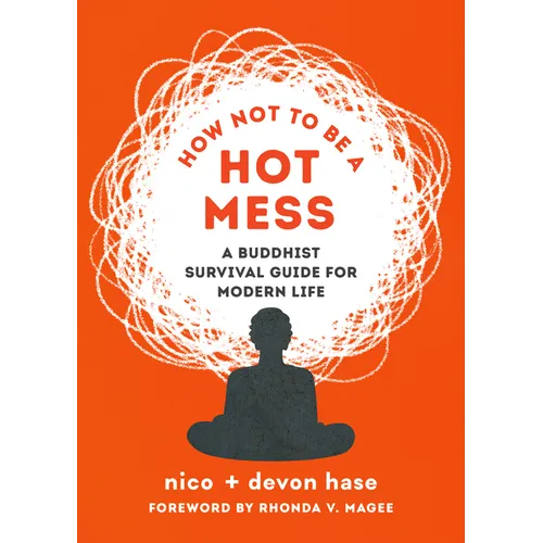 How Not to Be a Hot Mess: A Buddhist Survival Guide for Modern Life