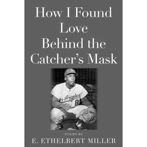 How I Found Love Behind the Catcher's Mask: Poems